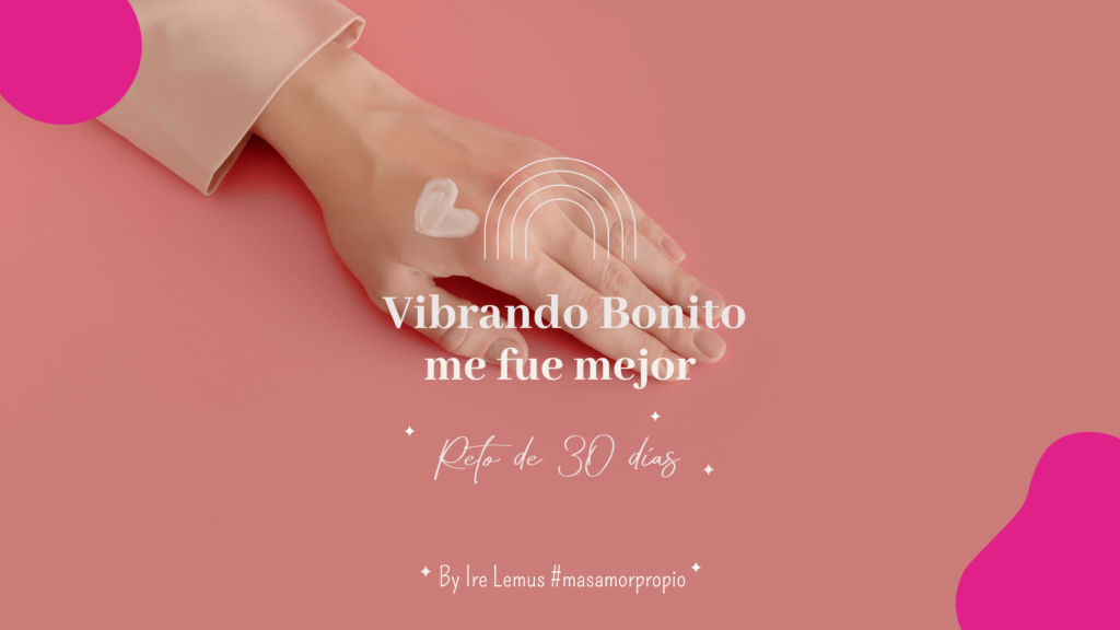 RETO DE AMOR PROPIO VIIBRANDO BONITO ME FUE MEJOR IRE